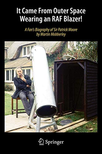 It Came From Outer Space Wearing an RAF Blazer!: A Fan's Biography of Sir Patrick Moore von Springer